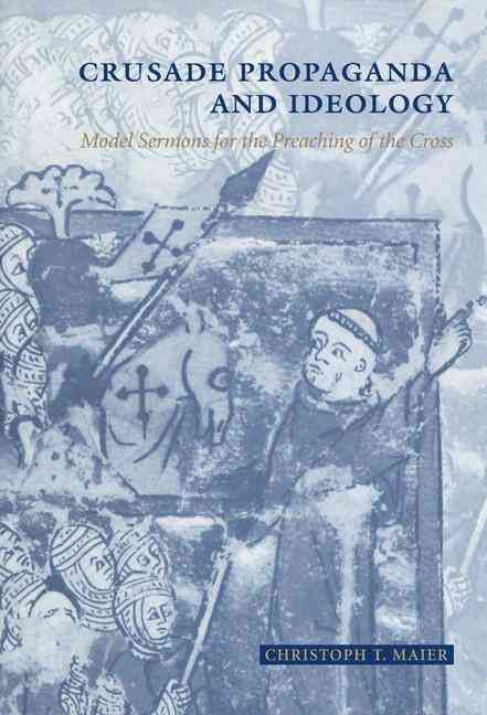 Crusade Propaganda and Ideology By Christoph T. Maier 9780521590617