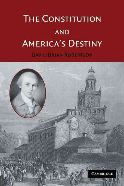 The Constitution and America's Destiny By David Brian Robertson