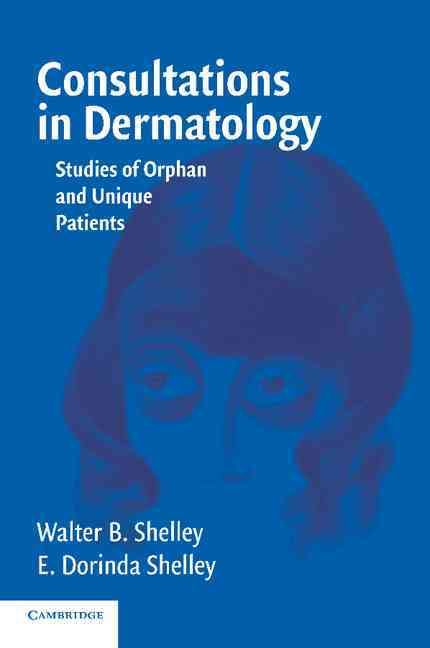 Consultations in Dermatology By Walter B. Shelley, E. Dorinda Shelley