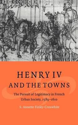 Henry IV and the Towns By S. Annette Finley-Croswhite 9780521620178