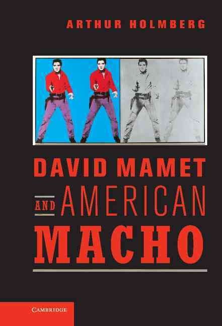 David Mamet and American Macho By Arthur Holmberg 9780521620642