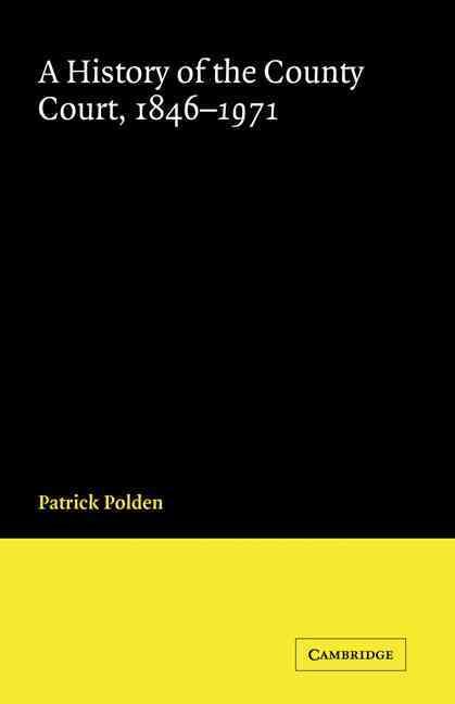A History of the County Court, 1846-1971 By Patrick Polden (Hardback)