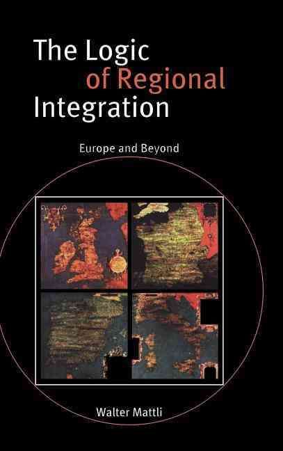 The Logic of Regional Integration By Walter Mattli 9780521632270