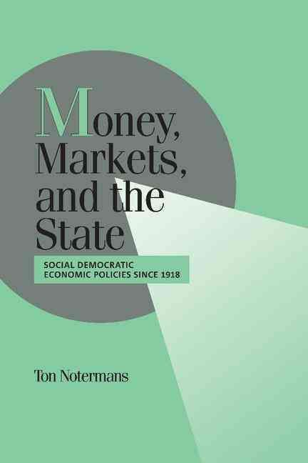 Money, Markets, and the State By Ton Notermans 9780521633390