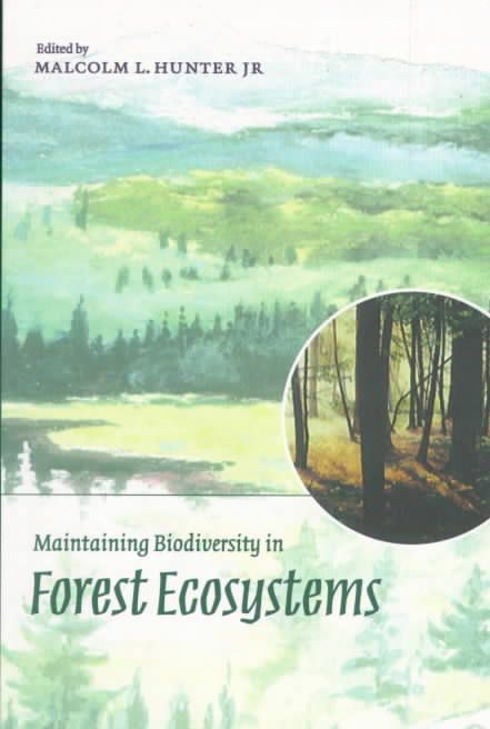 Maintaining Biodiversity in Forest Ecosystems By Malcolm L. Hunter