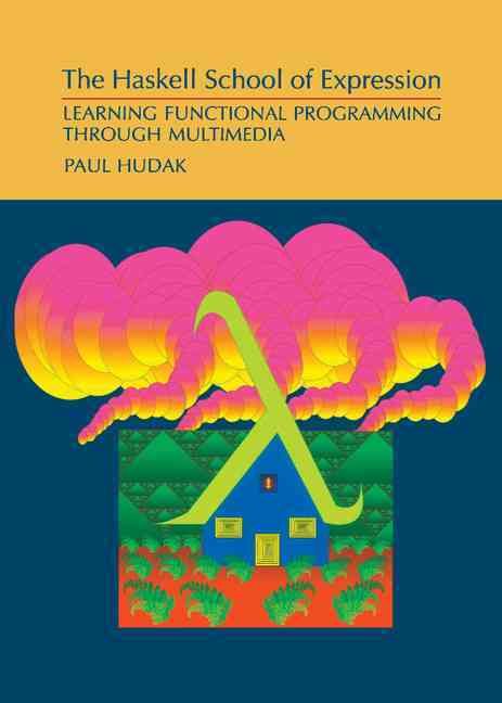 The Haskell School of Expression By Paul Hudak 9780521643382