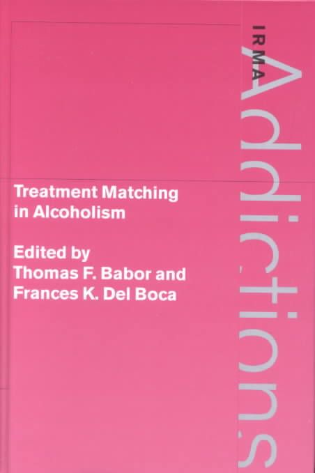 Treatment Matching in Alcoholism By Thomas Babor, Frances K. Del Boca