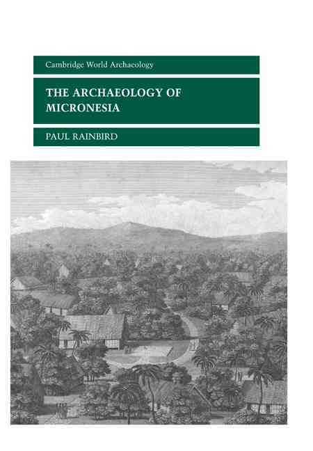 The Archaeology of Micronesia By Paul Rainbird 9780521651882