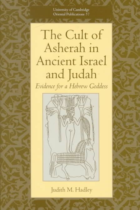 The Cult of Asherah in Ancient Israel and Judah By Judith M. Hadley