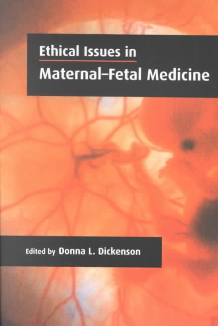 Ethical Issues in Maternal-Fetal Medicine By Donna L. Dickenson