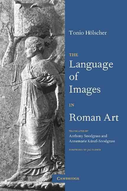 The Language of Images in Roman Art By Tonio Hölscher 9780521665698