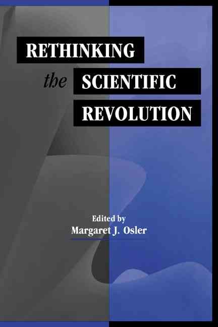 Rethinking the Scientific Revolution By Margaret J. Osler (Paperback)
