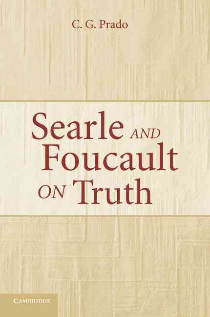Searle and Foucault on Truth By C. G. Prado 9780521671330 (Paperback)