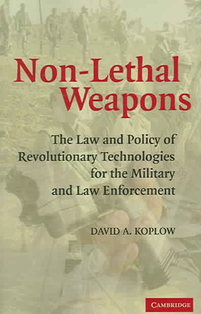 Non-Lethal Weapons By David A. Koplow 9780521674355 (Paperback)