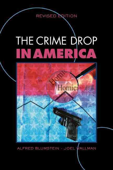 The Crime Drop in America By Alfred Blumstein, Joel Wallman