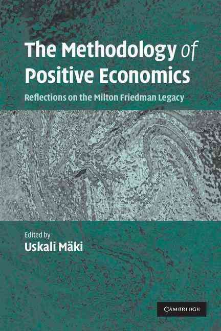 The Methodology of Positive Economics By Uskali Mäki 9780521686860