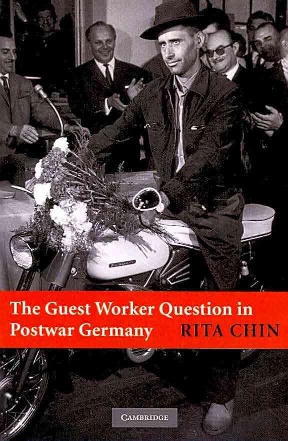 The Guest Worker Question in Postwar Germany By Rita C-K Chin