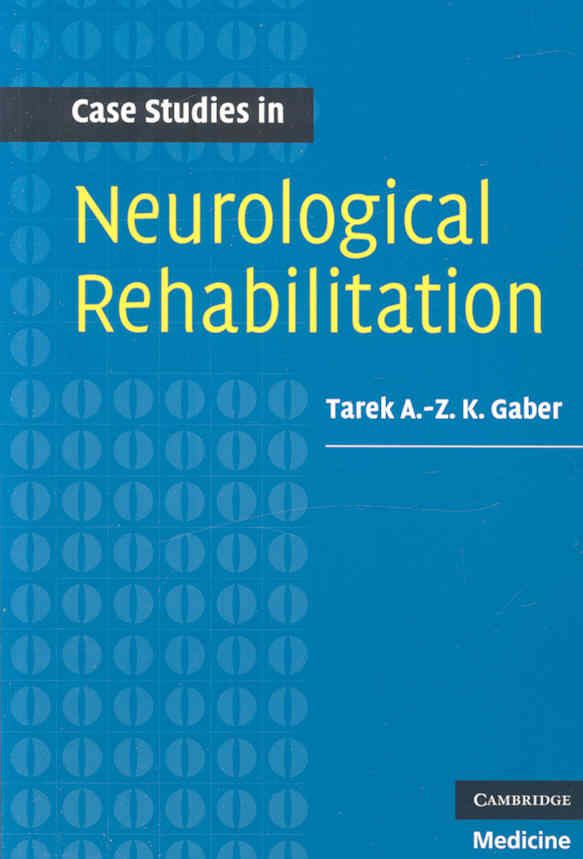 Case Studies in Neurological Rehabilitation By Tarek A-Z. K. Gaber