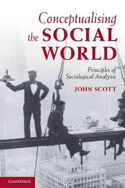 Conceptualising the Social World By John Scott 9780521711364