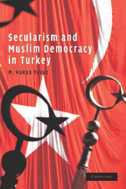 Secularism and Muslim Democracy By M. Hakan Yavuz 9780521717328
