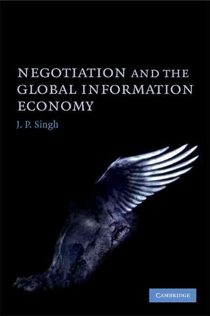 Negotiation and the Global Information Economy By J. P. Singh