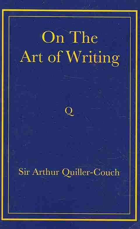 On the Art of Writing By Arthur Quiller-Couch 9780521736824