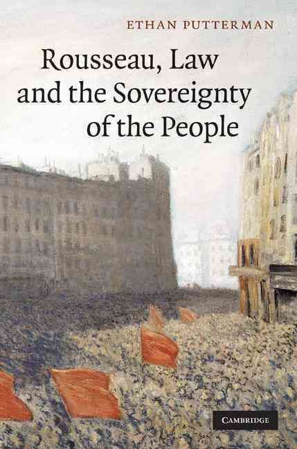 Rousseau, Law and the Sovereignty of the People By Ethan Putterman