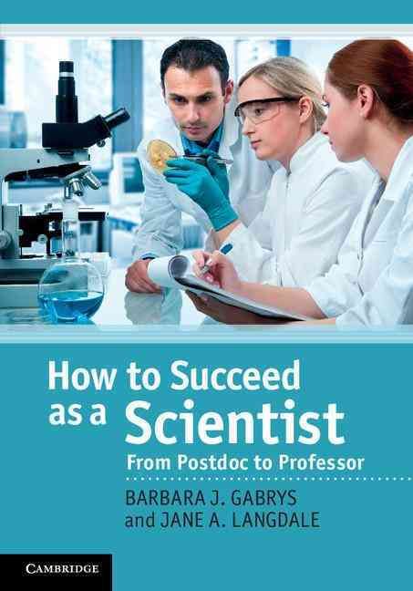 How to Succeed as a Scientist By Barbara J. Gabrys, Jane A. Langdale
