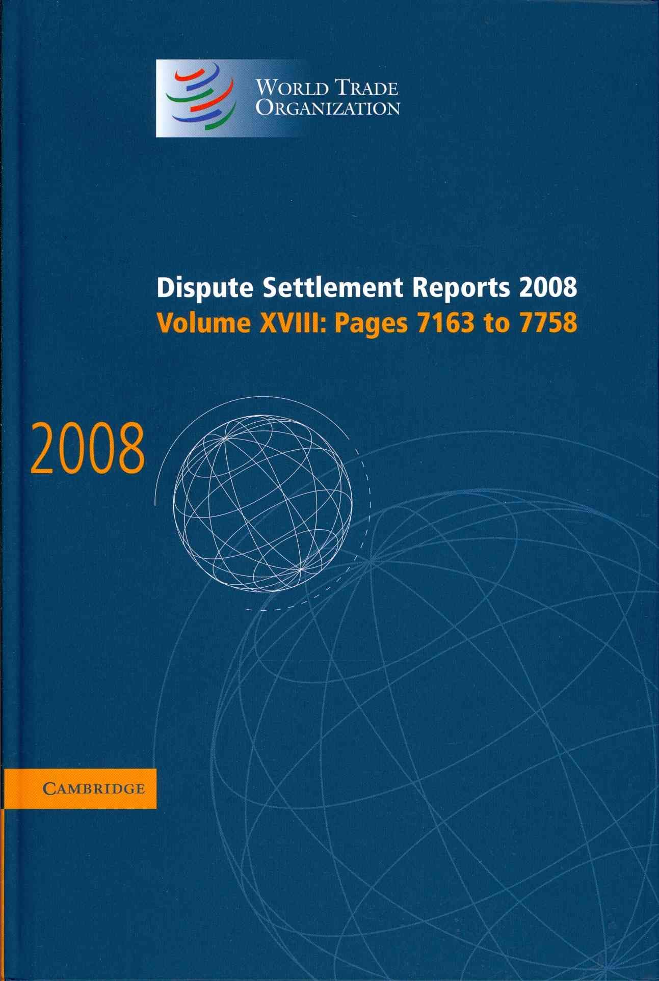 Dispute Settlement Reports 2008. Vol. 18 Pages 7163-7758 9780521768832