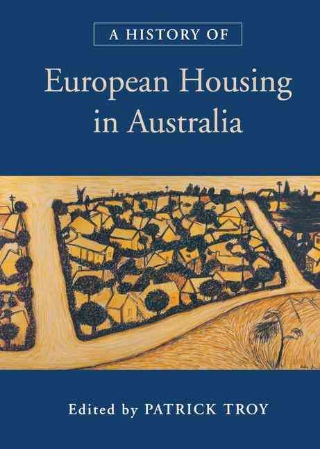 A History of European Housing in Australia By Patrick N. Troy