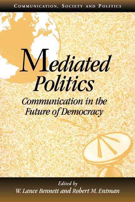 Mediated Politics By W. Lance Bennett, Robert M. Entman 9780521789769