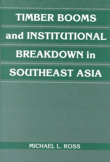 Timber Booms and Institutional Breakdown in Southeast Asia (Hardback)