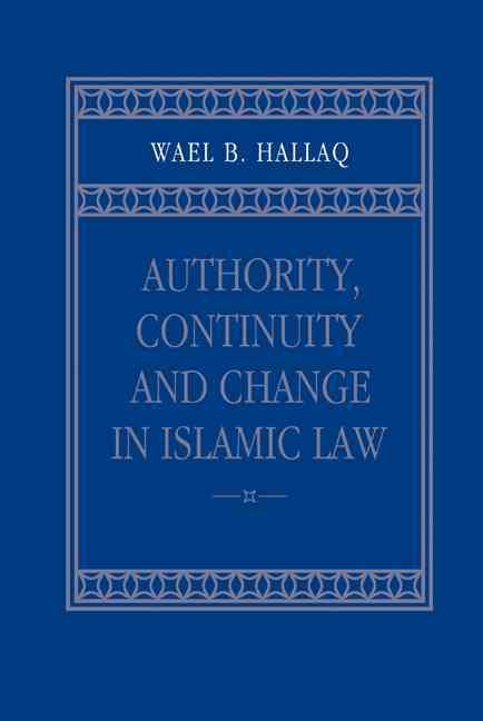 Authority, Continuity, and Change in Islamic Law By Wael B. Hallaq