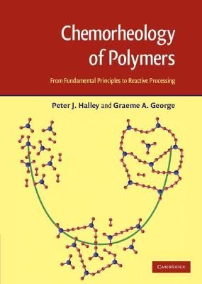 Chemorheology of Polymers By Peter J. Halley, Graeme A. George