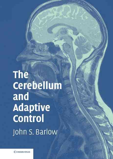The Cerebellum and Adaptive Control By John S. Barlow 9780521808422