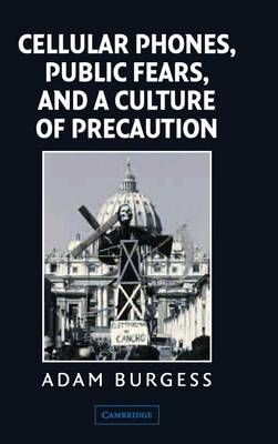 Cellular Phones, Public Fears, and a Culture of Precaution (Hardback)