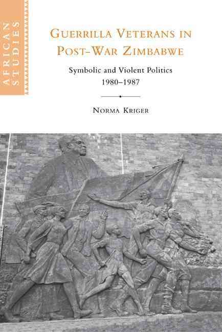 Guerrilla Veterans in Post-War Zimbabwe By Norma J. Kriger (Hardback)