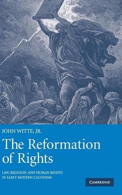 The Reformation of Rights By John Witte 9780521818421 (Hardback)