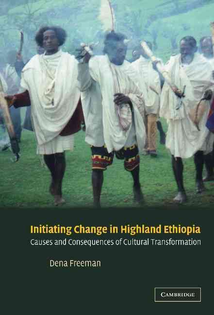Initiating Change in Highland Ethiopia By Dena Freeman 9780521818544
