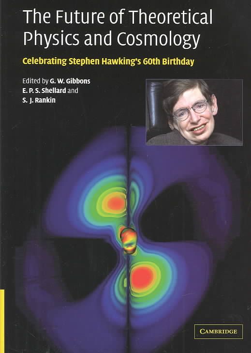 The Future of Theoretical Physics and Cosmology 9780521820813