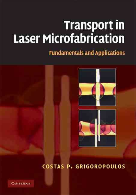 Transport in Laser Microfabrication By Costas P. Grigoropoulos