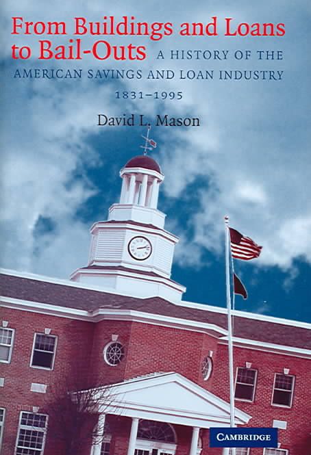 From Buildings and Loans to Bail-Outs By David Lawrence Mason