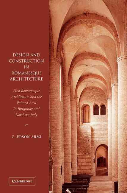 Design and Construction in Romanesque Architecture By C. Edson Armi