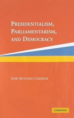 Presidentialism, Parliamentarism, and Democracy 9780521834674