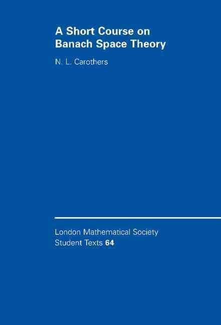 A Short Course on Banach Space Theory By N. L. Carothers 9780521842839