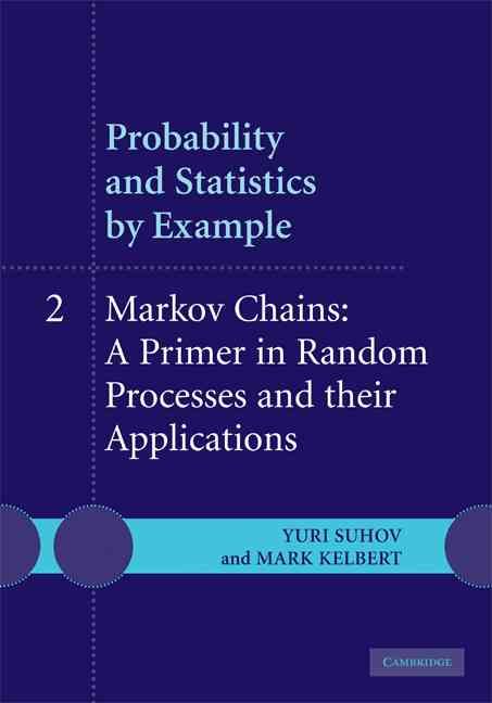 Probability and Statistics by Example. Vol. 2 Markov Chains : A Primer in Random Processes and Their Applications