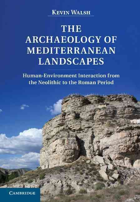 The Archaeology of Mediterranean Landscapes By Kevin Walsh (Hardback)