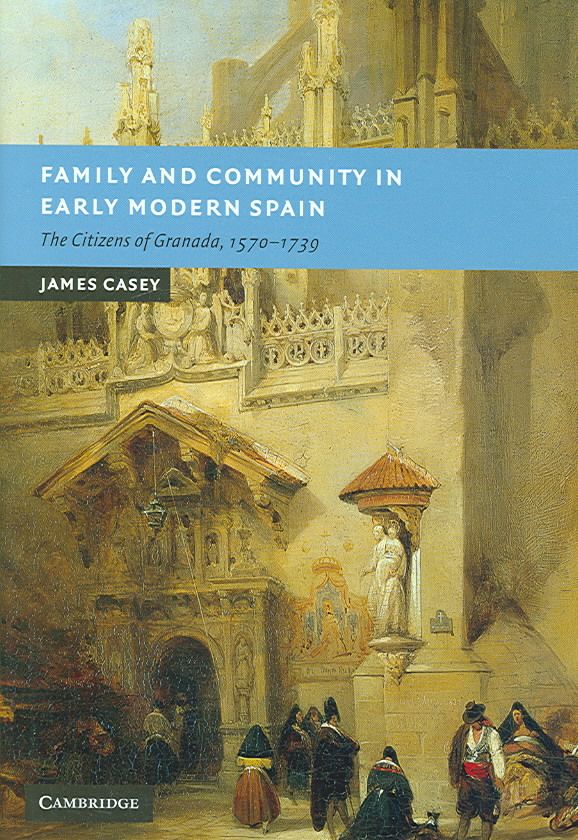Family and Community in Early Modern Spain By James Casey (Hardback)