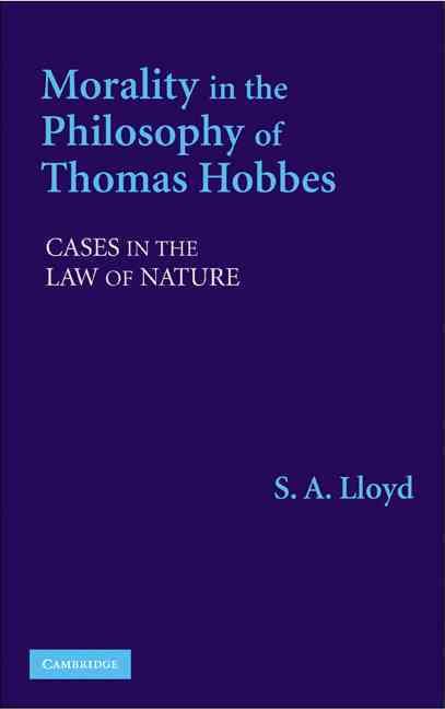 Morality in the Philosophy of Thomas Hobbes By S. A. Lloyd (Hardback)