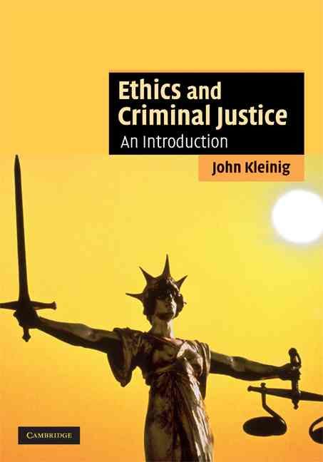 Ethics and Criminal Justice By John Kleinig 9780521864206 (Hardback)